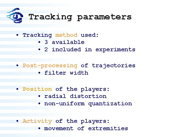 Tracking parameters • Tracking method used: • 3 available • 2 included in experiments