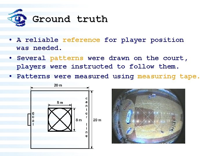 Ground truth • A reliable reference for player position was needed. • Several patterns