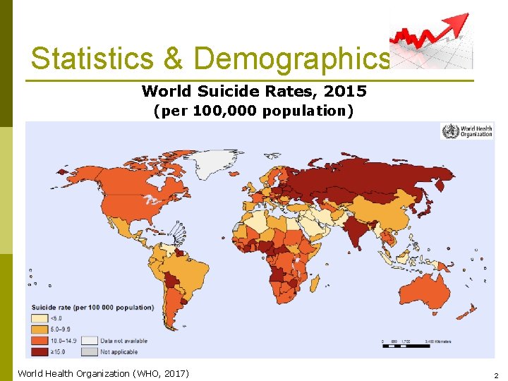 Statistics & Demographics World Suicide Rates, 2015 (per 100, 000 population) World Health Organization