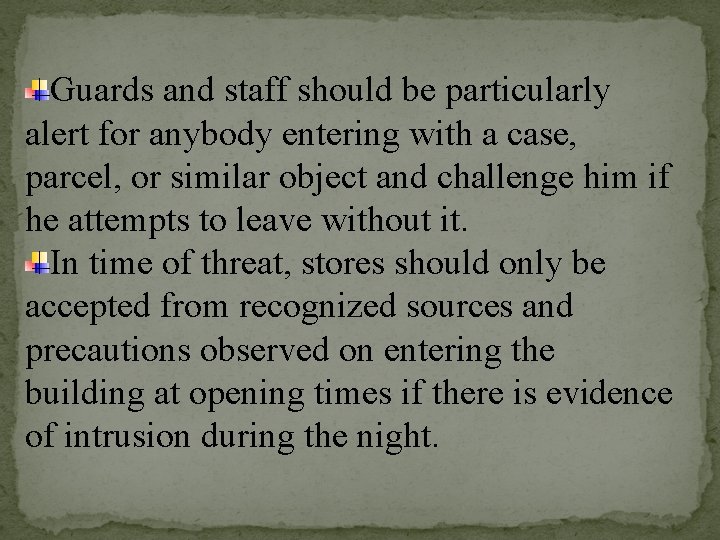 Guards and staff should be particularly alert for anybody entering with a case, parcel,