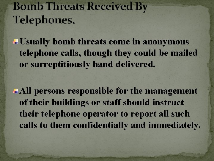Bomb Threats Received By Telephones. Usually bomb threats come in anonymous telephone calls, though