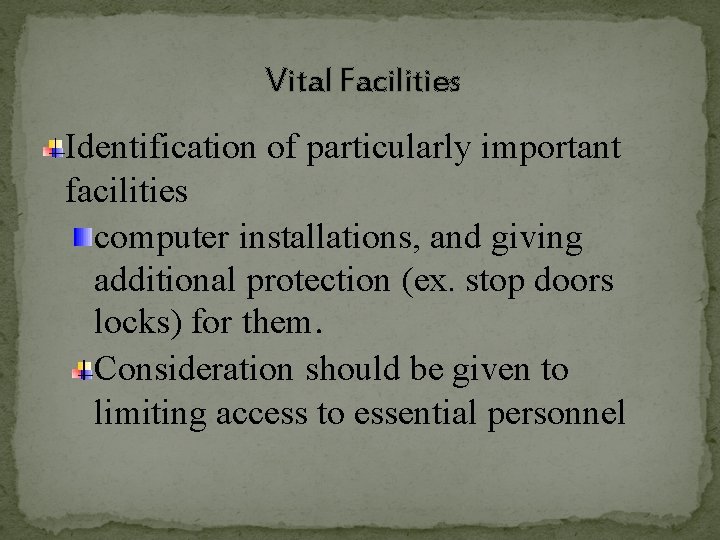  Vital Facilities Identification of particularly important facilities computer installations, and giving additional protection