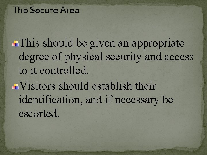 The Secure Area This should be given an appropriate degree of physical security and
