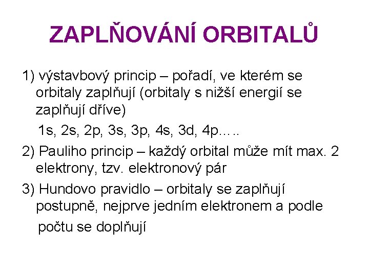 ZAPLŇOVÁNÍ ORBITALŮ 1) výstavbový princip – pořadí, ve kterém se orbitaly zaplňují (orbitaly s ZAPLŇOVÁNÍ ORBITALŮ 1) výstavbový princip – pořadí, ve kterém se orbitaly zaplňují (orbitaly s