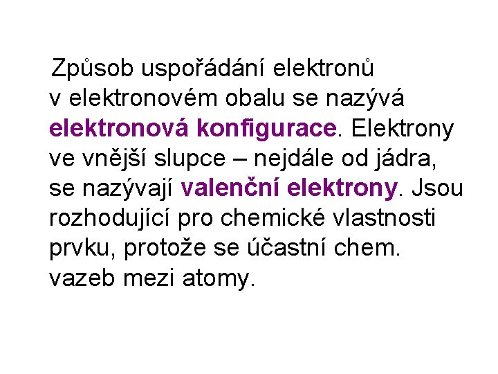 Způsob uspořádání elektronů v elektronovém obalu se nazývá elektronová konfigurace. Elektrony ve vnější Způsob uspořádání elektronů v elektronovém obalu se nazývá elektronová konfigurace. Elektrony ve vnější