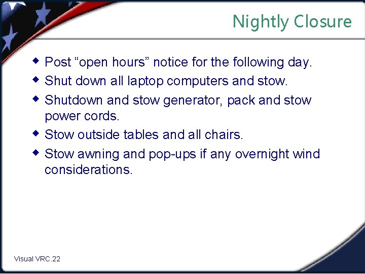 Nightly Closure w Post “open hours” notice for the following day. w Shut down