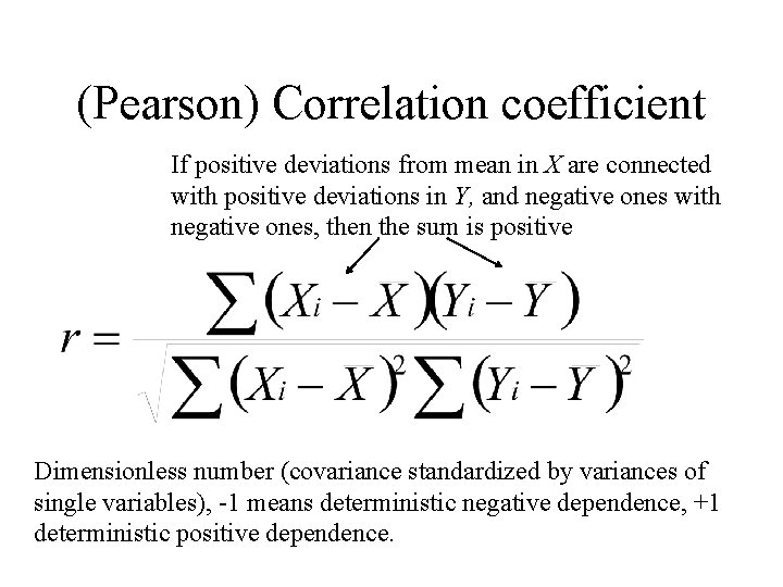 (Pearson) Correlation coefficient If positive deviations from mean in X are connected with positive