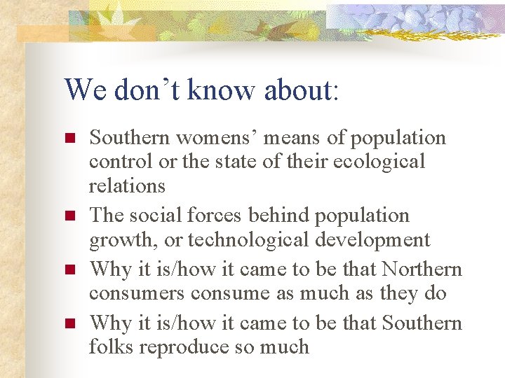 We don’t know about: n n Southern womens’ means of population control or the