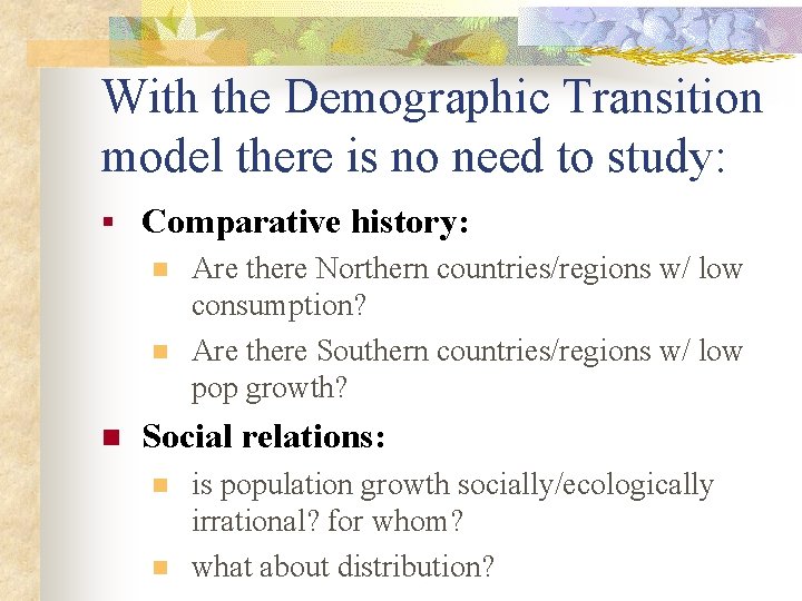 With the Demographic Transition model there is no need to study: § Comparative history: