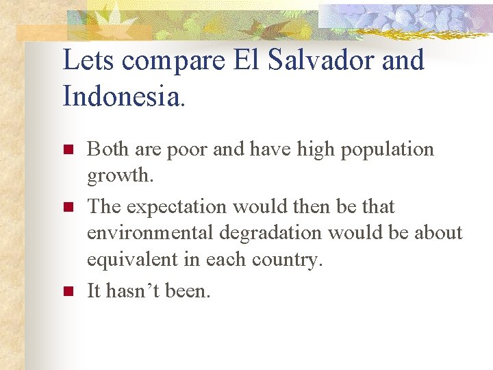 Lets compare El Salvador and Indonesia. n n n Both are poor and have