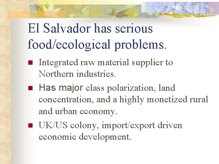 El Salvador has serious food/ecological problems. n n n Integrated raw material supplier to
