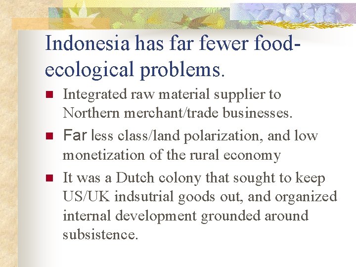 Indonesia has far fewer foodecological problems. n n n Integrated raw material supplier to
