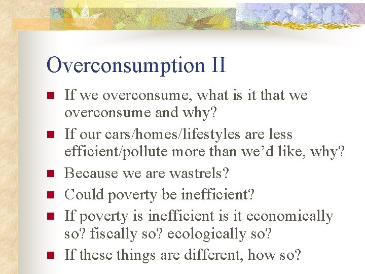 Overconsumption II n n n If we overconsume, what is it that we overconsume