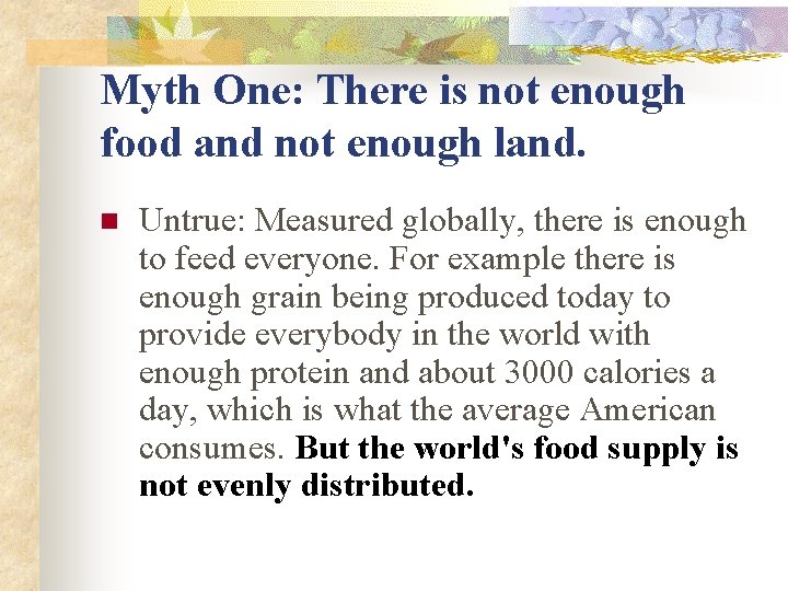 Myth One: There is not enough food and not enough land. n Untrue: Measured