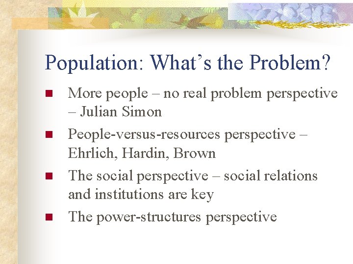 Population: What’s the Problem? n n More people – no real problem perspective –