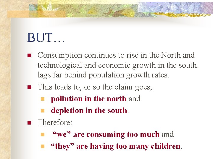 BUT… n n n Consumption continues to rise in the North and technological and