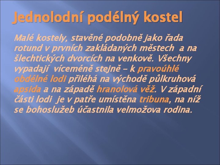 Jednolodní podélný kostel Malé kostely, stavěné podobně jako řada rotund v prvních zakládaných městech