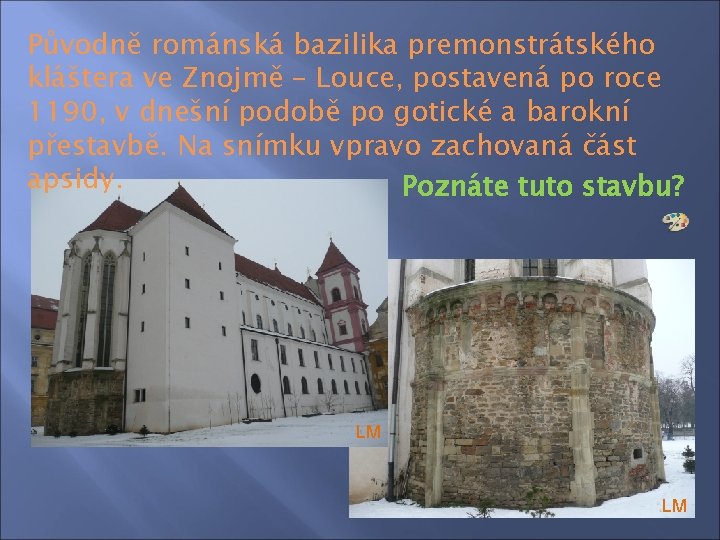 Původně románská bazilika premonstrátského kláštera ve Znojmě – Louce, postavená po roce 1190, v