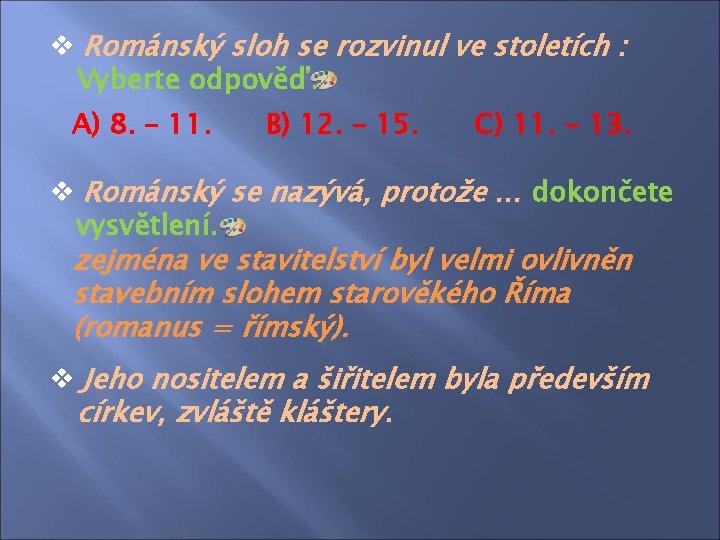 v Románský sloh se rozvinul ve stoletích : Vyberte odpověď. A) 8. – 11.