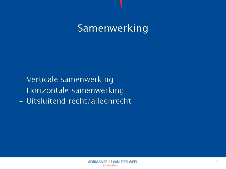 Samenwerking - Verticale samenwerking - Horizontale samenwerking - Uitsluitend recht/alleenrecht 4 