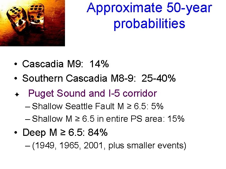 Approximate 50 -year probabilities • Cascadia M 9: 14% • Southern Cascadia M 8