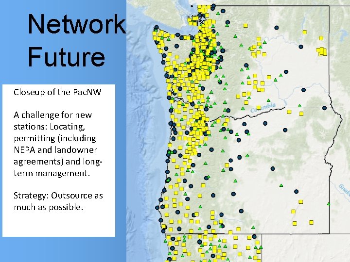 Network Future • Closeup of the Pac. NW • A challenge for new stations: