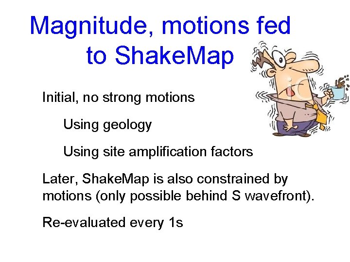 Magnitude, motions fed to Shake. Map Initial, no strong motions Using geology Using site