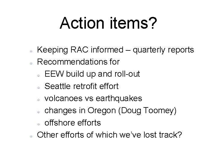 Action items? Keeping RAC informed – quarterly reports Recommendations for EEW build up and