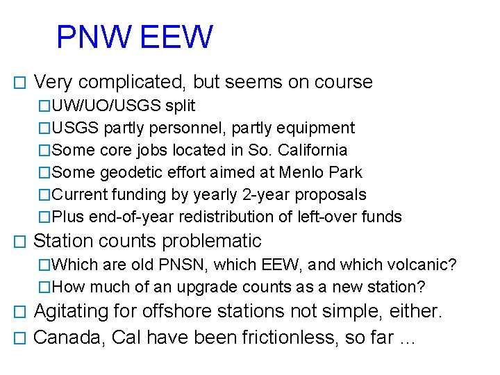 PNW EEW � Very complicated, but seems on course �UW/UO/USGS split �USGS partly personnel,