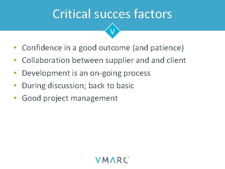 Critical succes factors • • • Confidence in a good outcome (and patience) Collaboration