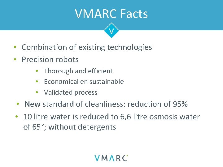 VMARC Facts • Combination of existing technologies • Precision robots • Thorough and efficient