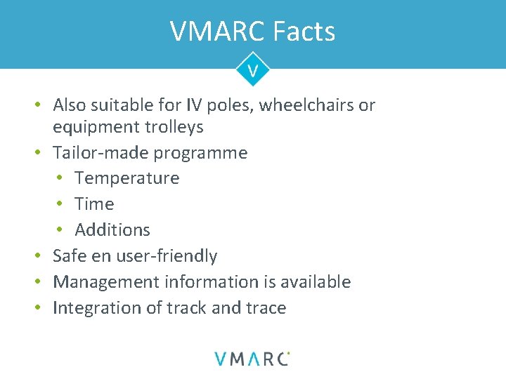 VMARC Facts • Also suitable for IV poles, wheelchairs or equipment trolleys • Tailor-made