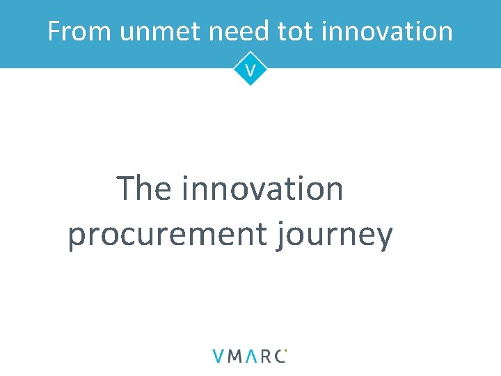 From unmet need tot innovation The innovation procurement journey 