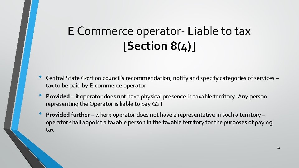 E Commerce operator- Liable to tax [Section 8(4)] • Central State Govt on council’s