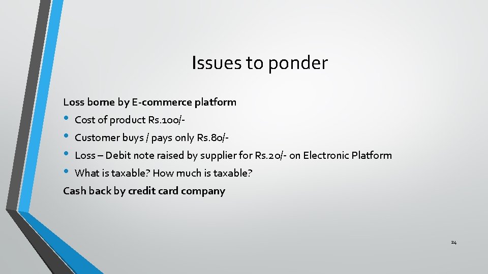 Issues to ponder Loss borne by E-commerce platform • • Cost of product Rs.