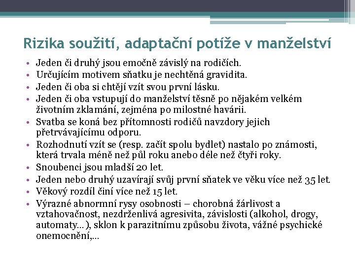 Rizika soužití, adaptační potíže v manželství • • • Jeden či druhý jsou emočně