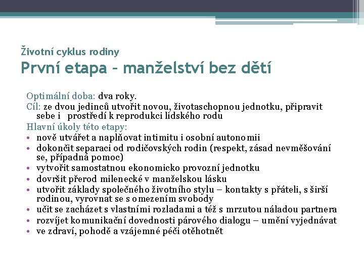 Životní cyklus rodiny První etapa – manželství bez dětí Optimální doba: dva roky. Cíl: