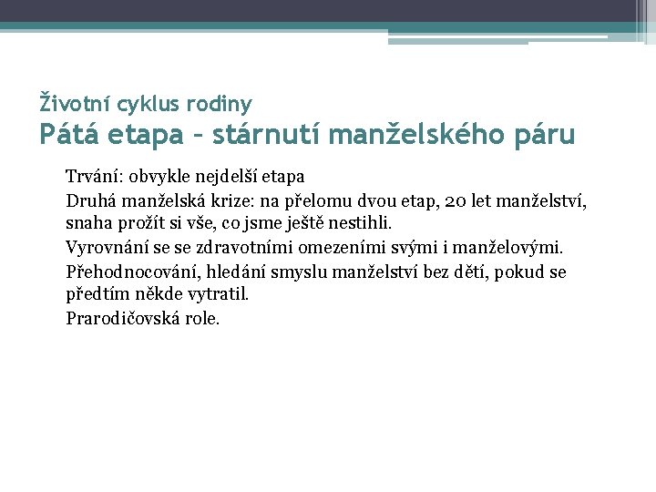 Životní cyklus rodiny Pátá etapa – stárnutí manželského páru Trvání: obvykle nejdelší etapa Druhá