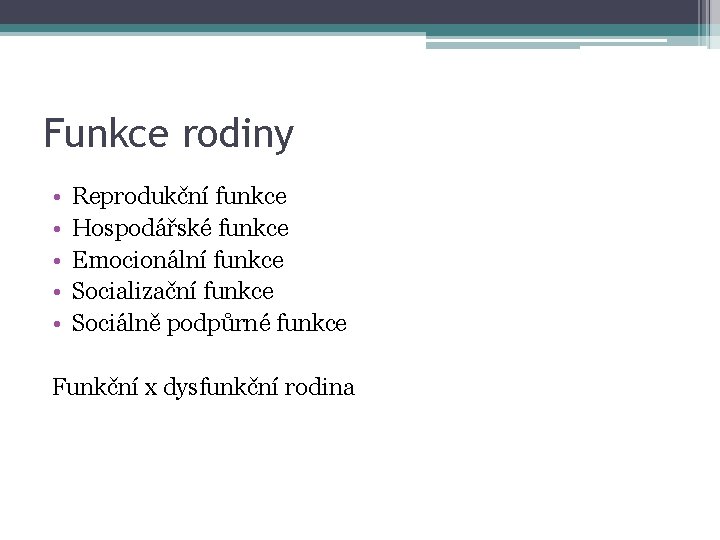 Funkce rodiny • • • Reprodukční funkce Hospodářské funkce Emocionální funkce Socializační funkce Sociálně