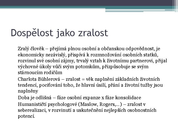 Dospělost jako zralost Zralý člověk – přejímá plnou osobní a občanskou odpovědnost, je ekonomicky