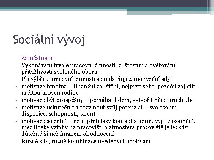 Sociální vývoj • • Zaměstnání Vykonávání trvalé pracovní činnosti, zjišťování a ověřování přitažlivosti zvoleného