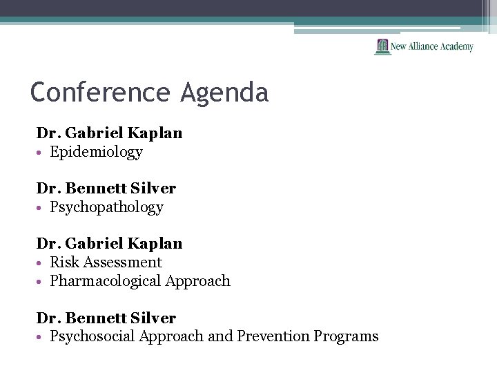 Conference Agenda Dr. Gabriel Kaplan • Epidemiology Dr. Bennett Silver • Psychopathology Dr. Gabriel