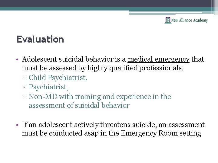 Evaluation • Adolescent suicidal behavior is a medical emergency that must be assessed by