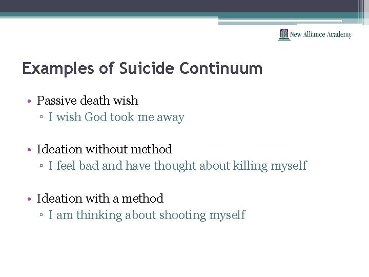 Examples of Suicide Continuum • Passive death wish ▫ I wish God took me