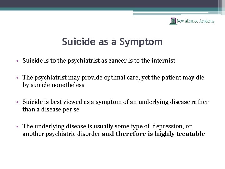 Suicide as a Symptom • Suicide is to the psychiatrist as cancer is to