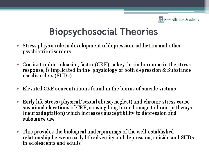 Biopsychosocial Theories • Stress plays a role in development of depression, addiction and other