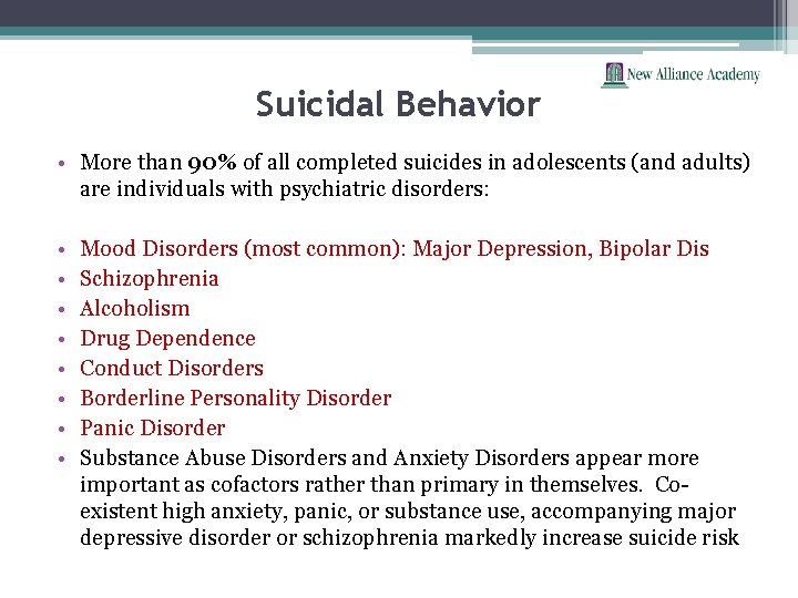 Suicidal Behavior • More than 90% of all completed suicides in adolescents (and adults)