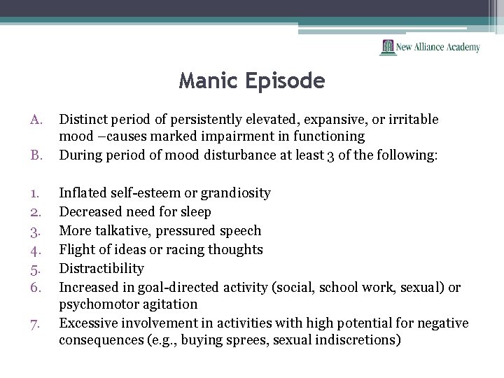 Manic Episode A. B. 1. 2. 3. 4. 5. 6. 7. Distinct period of
