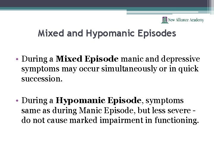 Mixed and Hypomanic Episodes • During a Mixed Episode manic and depressive symptoms may