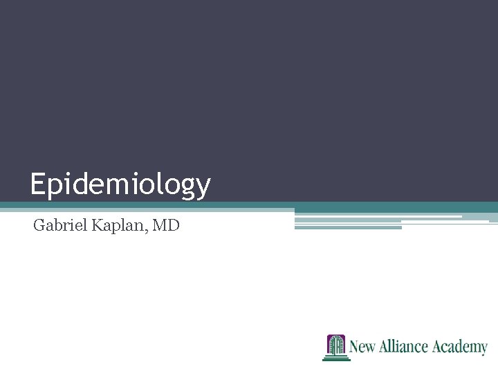 Epidemiology Gabriel Kaplan, MD 